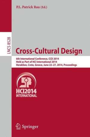 Cross-Cultural Design: 6th International Conference, CCD 2014, Held as Part of HCI International 2014, Heraklion, Crete, Greece, June 22-27, 2014, Proceedings de P.L.Patrick Rau