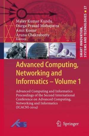 Advanced Computing, Networking and Informatics- Volume 1: Advanced Computing and Informatics Proceedings of the Second International Conference on Advanced Computing, Networking and Informatics (ICACNI-2014) de Malay Kumar Kundu