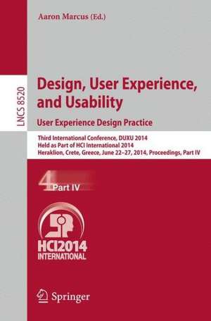 Design, User Experience, and Usability: User Experience Design Practice: Third International Conference, DUXU 2014, Held as Part of HCI International 2014, Heraklion, Crete, Greece, June 22-27, 2014, Proceedings, Part IV de Aaron Marcus