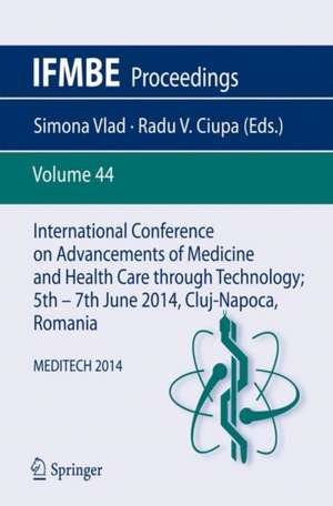 International Conference on Advancements of Medicine and Health Care through Technology; 5th – 7th June 2014, Cluj-Napoca, Romania: MEDITECH 2014 de Simona Vlad