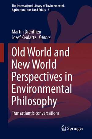 Old World and New World Perspectives in Environmental Philosophy: Transatlantic Conversations de Martin Drenthen