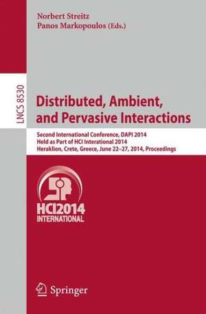 Distributed, Ambient, and Pervasive Interactions: Second International Conference, DAPI 2014, Held as Part of HCI International 2014, Heraklion, Crete, Greece, June 22-27, 2014, Proceedings de Norbert Streitz