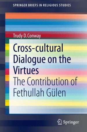 Cross-cultural Dialogue on the Virtues: The Contribution of Fethullah Gülen de Trudy D. Conway