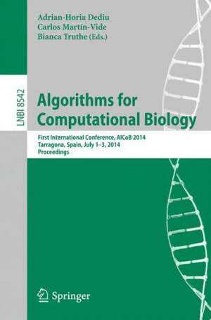 Algorithms for Computational Biology: First International Conference, AlCoB 2014, Tarragona, Spain, July 1-3, 2014, Proceedings de Adrian-Horia Dediu