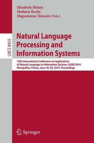 Natural Language Processing and Information Systems: 19th International Conference on Applications of Natural Language to Information Systems, NLDB 2014, Montpellier, France, June 18-20, 2014. Proceedings de Elisabeth Métais