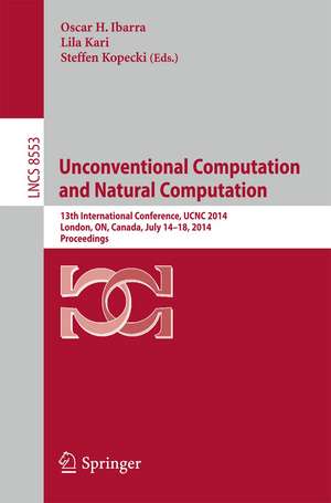 Unconventional Computation and Natural Computation: 13th International Conference, UCNC 2014, London, ON, Canada, July 14-18, 2014, Proceedings de Oscar H. Ibarra