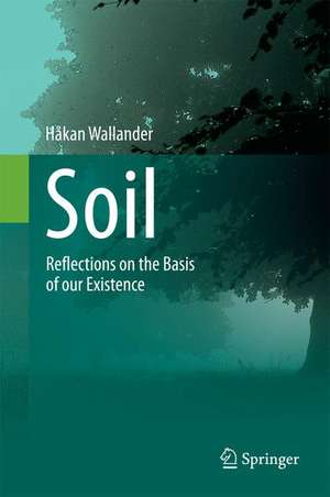 Soil: Reflections on the Basis of our Existence de Håkan Wallander