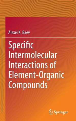 Specific Intermolecular Interactions of Element-Organic Compounds de Alexei K. Baev