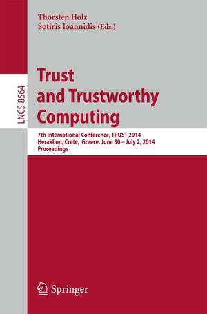 Trust and Trustworthy Computing: 7th International Conference, TRUST 2014, Heraklion, Crete, Greece, June 30 -- July 2, 2014, Proceedings de Thorsten Holz