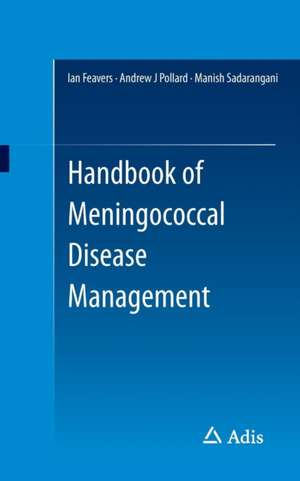 Handbook of Meningococcal Disease Management de Ian Feavers