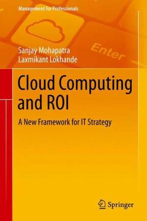 Cloud Computing and ROI: A New Framework for IT Strategy de Sanjay Mohapatra