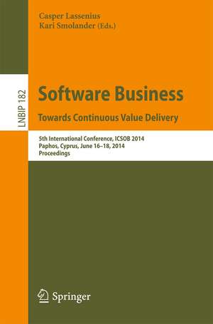 Software Business. Towards Continuous Value Delivery: 5th International Conference, ICSOB 2014, Paphos, Cyprus, June 16-18, 2014, Proceedings de Casper Lassenius