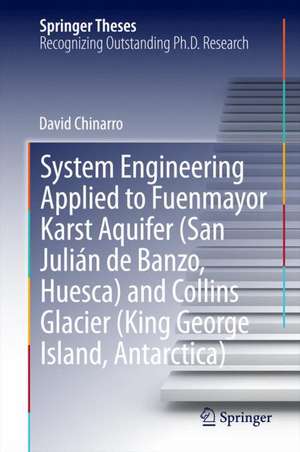 System Engineering Applied to Fuenmayor Karst Aquifer (San Julián de Banzo, Huesca) and Collins Glacier (King George Island, Antarctica) de David Chinarro