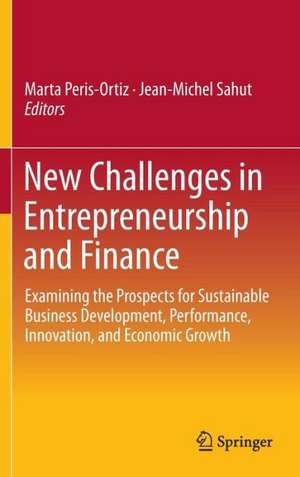 New Challenges in Entrepreneurship and Finance: Examining the Prospects for Sustainable Business Development, Performance, Innovation, and Economic Growth​ de Marta Peris-Ortiz