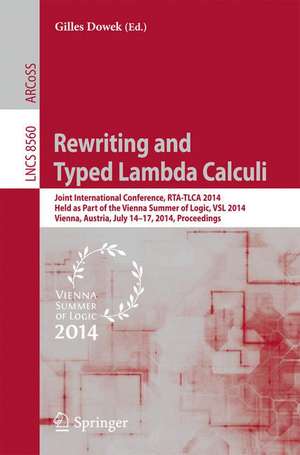 Rewriting and Typed Lambda Calculi: Joint International Conferences, RTA and TLCA 2014, Held as Part of the Vienna Summer of Logic, VSL 2014, Vienna, Austria, July 14-17, 2014, Proceedings de Gilles Dowek