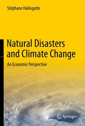 Natural Disasters and Climate Change: An Economic Perspective de Stéphane Hallegatte