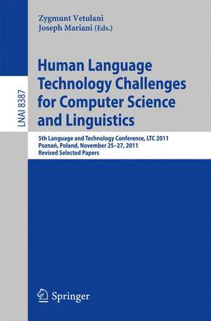 Human Language Technology Challenges for Computer Science and Linguistics: 5th Language and Technology Conference, LTC 2011, Poznań, Poland, November 25--27, 2011, Revised Selected Papers de Zygmunt Vetulani