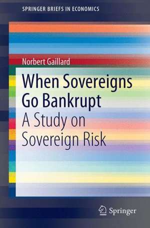 When Sovereigns Go Bankrupt: A Study on Sovereign Risk de Norbert Gaillard