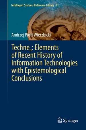 Technen: Elements of Recent History of Information Technologies with Epistemological Conclusions de Andrzej Piotr Wierzbicki