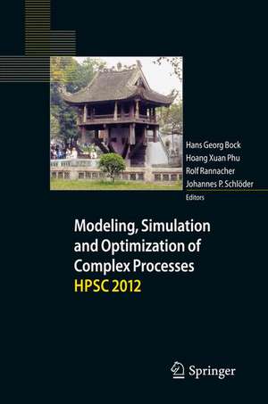 Modeling, Simulation and Optimization of Complex Processes - HPSC 2012: Proceedings of the Fifth International Conference on High Performance Scientific Computing, March 5-9, 2012, Hanoi, Vietnam de Hans Georg Bock