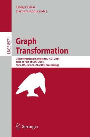 Graph Transformation: 7th International Conference, ICGT 2014, Held as Part of STAF 2014, York, UK, July 22-24, 2014, Proceedings de Holger Giese