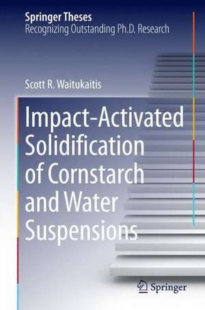 Impact-Activated Solidification of Cornstarch and Water Suspensions de Scott R. Waitukaitis