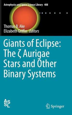 Giants of Eclipse: The ζ Aurigae Stars and Other Binary Systems de Thomas B. Ake