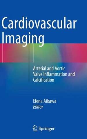 Cardiovascular Imaging: Arterial and Aortic Valve Inflammation and Calcification de Elena Aikawa