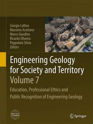 Engineering Geology for Society and Territory - Volume 7: Education, Professional Ethics and Public Recognition of Engineering Geology de Giorgio Lollino