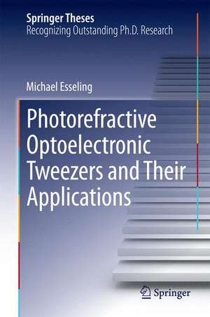 Photorefractive Optoelectronic Tweezers and Their Applications de Michael Esseling