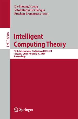 Intelligent Computing Theory: 10th International Conference, ICIC 2014, Taiyuan, China, August 3-6, 2014, Proceedings de De-Shuang Huang