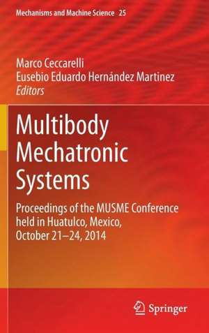 Multibody Mechatronic Systems: Proceedings of the MUSME Conference held in Huatulco, Mexico, October 21-24, 2014 de Marco Ceccarelli