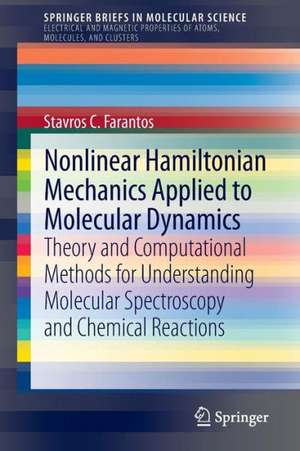 Nonlinear Hamiltonian Mechanics Applied to Molecular Dynamics: Theory and Computational Methods for Understanding Molecular Spectroscopy and Chemical Reactions de Stavros C. Farantos