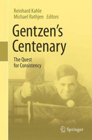 Gentzen's Centenary: The Quest for Consistency de Reinhard Kahle