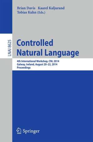 Controlled Natural Language: 4th International Workshop, CNL 2014, Galway, Ireland, August 20-22, 2014, Proceedings de Brian Davis