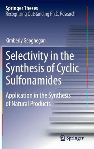 Selectivity in the Synthesis of Cyclic Sulfonamides: Application in the Synthesis of Natural Products de Kimberly Geoghegan