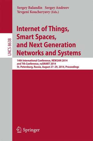 Internet of Things, Smart Spaces, and Next Generation Networks and Systems: 14th International Conference, NEW2AN 2014 and 7th Conference, ruSMART 2014, St. Petersburg, Russia, August 27-29, 2014, Proceedings de Sergey Balandin