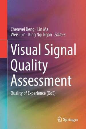 Visual Signal Quality Assessment: Quality of Experience (QoE) de Chenwei Deng