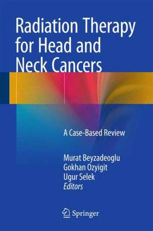 Radiation Therapy for Head and Neck Cancers: A Case-Based Review de Murat Beyzadeoglu