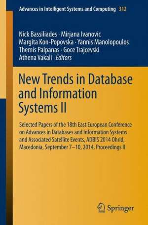 New Trends in Database and Information Systems II: Selected papers of the 18th East European Conference on Advances in Databases and Information Systems and Associated Satellite Events, ADBIS 2014 Ohrid, Macedonia, September 7-10, 2014 Proceedings II de Nick Bassiliades