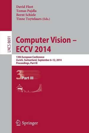 Computer Vision -- ECCV 2014: 13th European Conference, Zurich, Switzerland, September 6-12, 2014, Proceedings, Part III de David Fleet