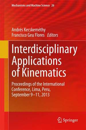 Interdisciplinary Applications of Kinematics: Proceedings of the International Conference, Lima, Peru, September 9-11, 2013 de Andrés Kecskeméthy