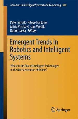 Emergent Trends in Robotics and Intelligent Systems: Where is the Role of Intelligent Technologies in the Next Generation of Robots? de Peter Sinčák