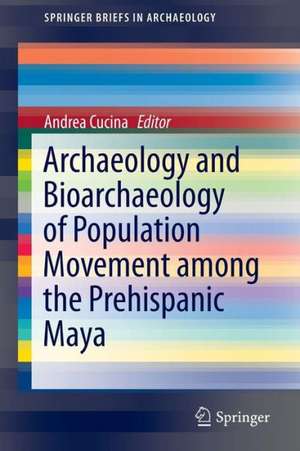 Archaeology and Bioarchaeology of Population Movement among the Prehispanic Maya de Andrea Cucina