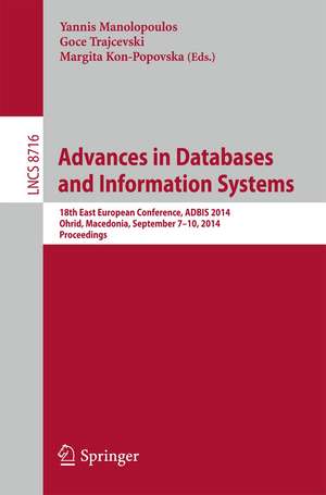 Advances in Databases and Information Systems: 18th East European Conference, ADBIS 2014, Ohrid, Macedonia, September 7-10, 2014. Proceedings de Yannis Manolopoulos