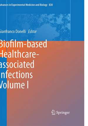 Biofilm-based Healthcare-associated Infections: Volume I de Gianfranco Donelli