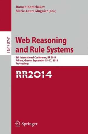 Web Reasoning and Rule Systems: 8th International Conference, RR 2014, Athens, Greece, September 15-17, 2014. Proceedings de Roman Kontchakov