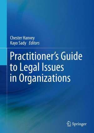 Practitioner's Guide to Legal Issues in Organizations de Chester Hanvey