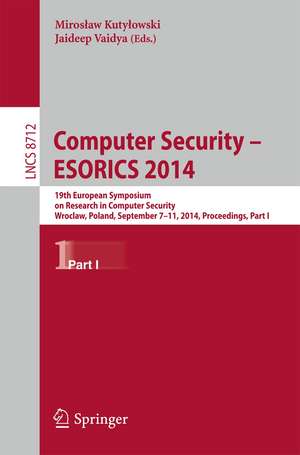 Computer Security - ESORICS 2014: 19th European Symposium on Research in Computer Security, Wroclaw, Poland, September 7-11, 2014. Proceedings, Part I de Miroslaw Kutylowski