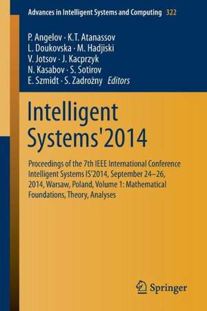 Intelligent Systems'2014: Proceedings of the 7th IEEE International Conference Intelligent Systems IS’2014, September 24‐26, 2014, Warsaw, Poland, Volume 1: Mathematical Foundations, Theory, Analyses de P. Angelov